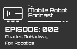 Mobile Robot Podcast Episode 1 Charles DuHadway FOX Robotics