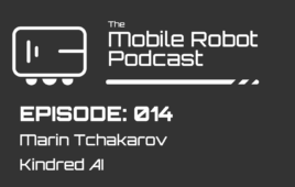 The Mobile Robot Podcast Episode 14 interview with Marin Tchakarov from Kindred AI